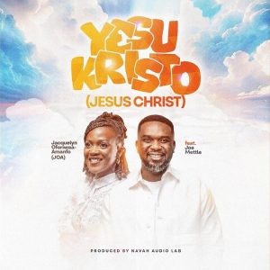 Jacquelyn Oforiwaa-Amanfo - Yesu Kristo Ft Joe Mettle