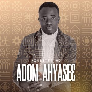 Minister OJ - Adom Ahyasie (Beginning Of Grace)