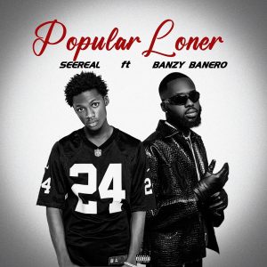 Seereal - Popular Loner Ft. Banzy Banero