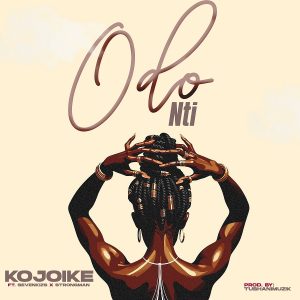 Kojoike - Odo Nti Ft. Sevenkizs & Strongman