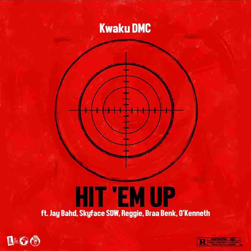 Kwaku DMC - Hit 'Em Up Ft. Jay Bahd, Skyface SDW, Reggie, Braa Benk & O'Kenneth