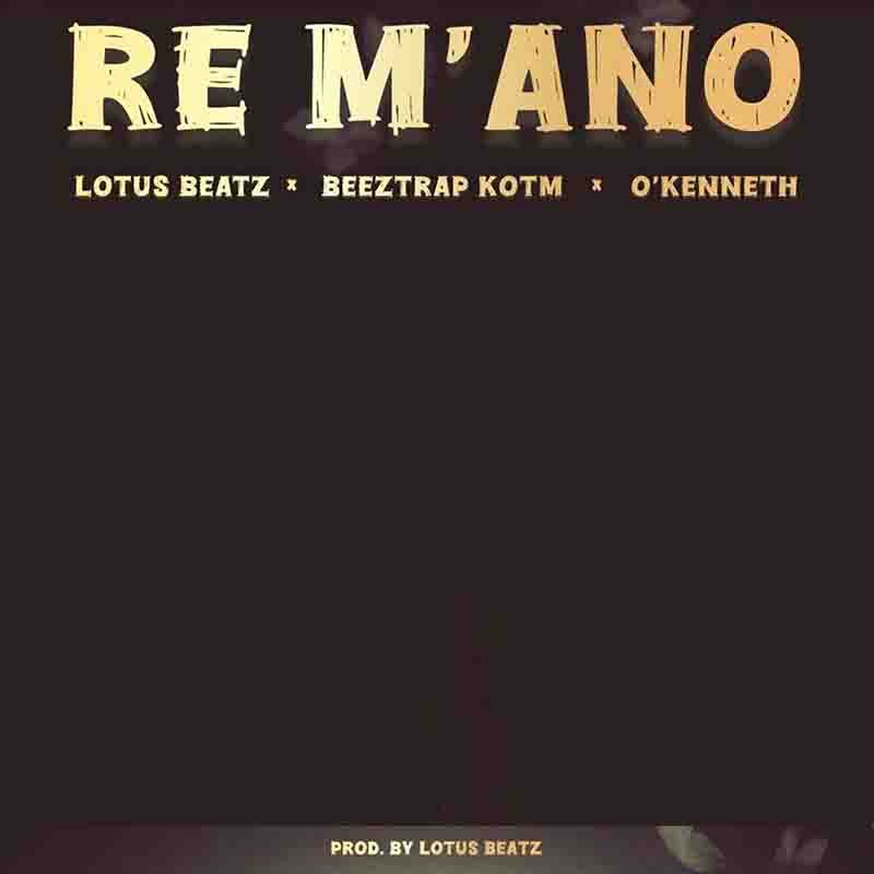 Lotus Beatz - Re M'ano Ft. Beeztrap KOTM & O'Kenneth