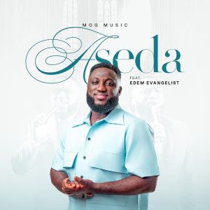 MOGmusic - Aseda Ft. Edem Evangelist