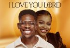 Moses Bliss - I Love You Lord Ft. Sunmisola Agbebi