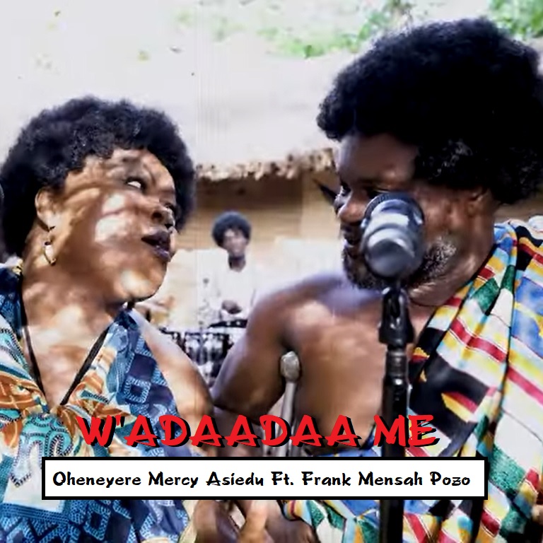 Oheneyere Mercy Asiedu - Wadaadaa Me Ft. Frank Mensah Pozo