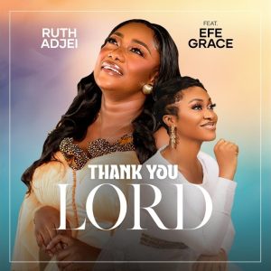 Ruth Adjei - Thank You Lord Ft Efe Grace