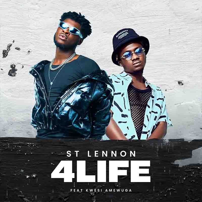 St Lennon - 4 Life Ft. Kwesi Amewuga