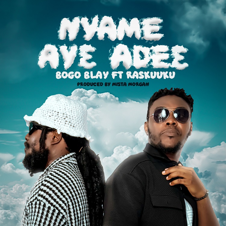 Bogo Blay - Nyame Ayɛ Adeɛ Ft. Ras Kuuku