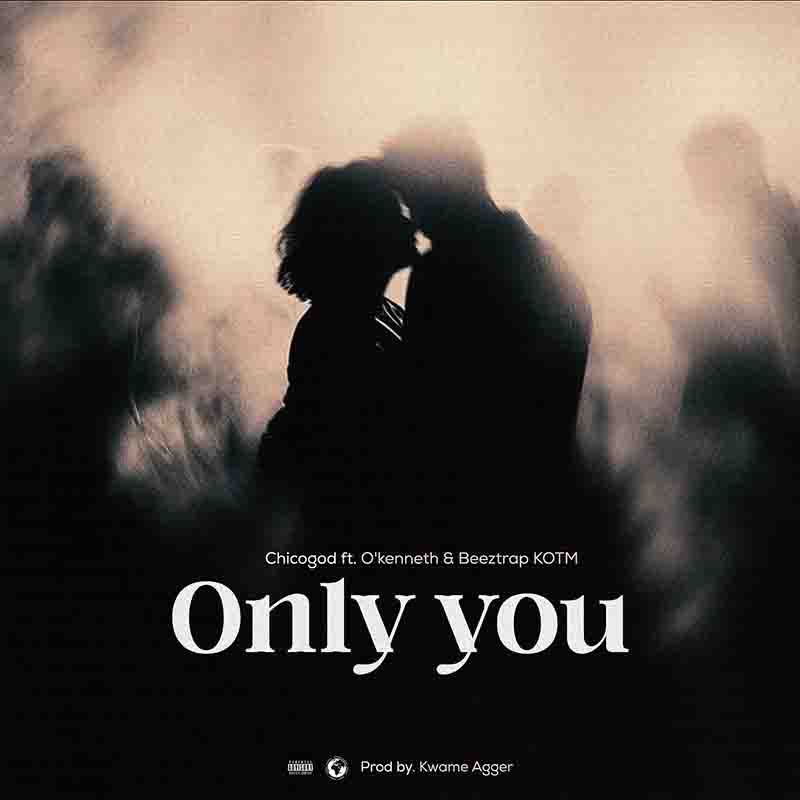 Chicogod - Only You Ft. O'Kenneth & Beeztrap KOTM