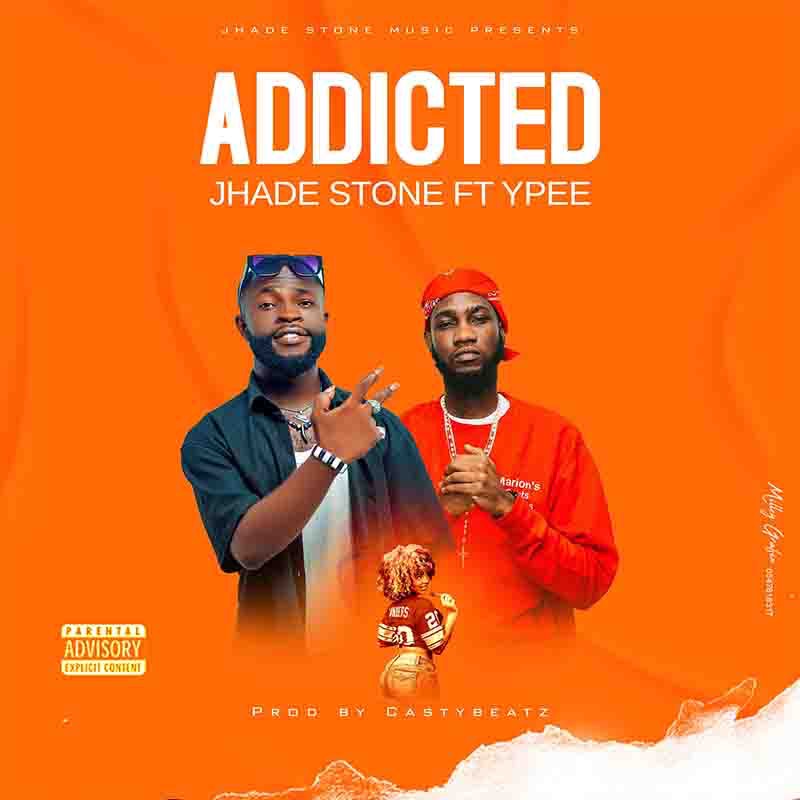 Jhade Stone - Addicted Ft. Ypee