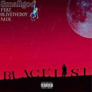 Smallgod - Blacklist Ft. Olivetheboy & M.I.K