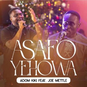 Adom Kiki - Asafo Yehowa Ft. Joe Mettle