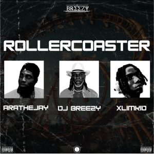 DJ Breezy - Rollercoaster Ft. Arathejay & Xlimkid