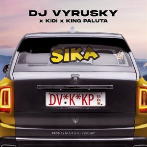 DJ Vyrusky - Sika Ft. KiDi & King Paluta