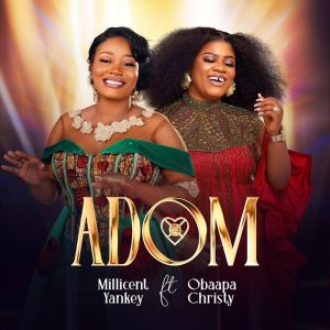 Millicent Yankey - Adom Ft. Obaapa Christy