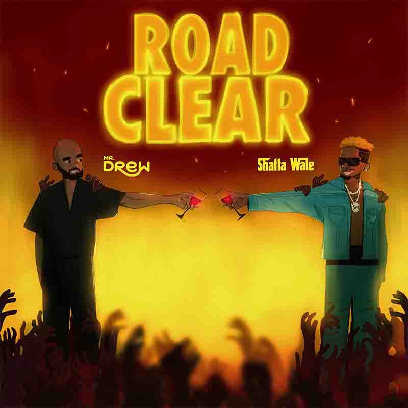 Mr Drew - Road Clear Ft. Shatta Wale