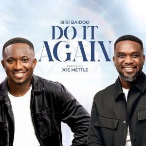 Siisi Baidoo - Do It Again Ft. Joe Mettle