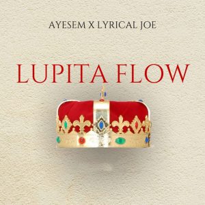 Ayesem Ft. Lyrical Joe - Lupita Flow