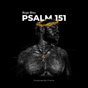 Bogo Blay - Psalm 151