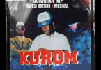 Quamina MP - Kurom Ft. Kwesi Arthur & Medikal