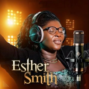 Esther Smith - Obiaa Ne Wo Nse (Worship)