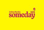 Joshua Baraka - Someday Feat. KiDi