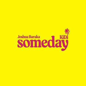 Joshua Baraka - Someday Feat. KiDi