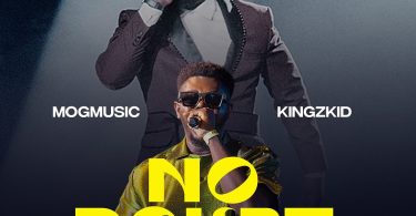 MOGmusic - No Doubt Ft Kingzkid