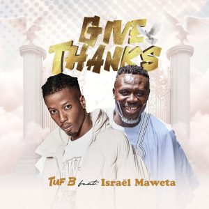 Tuf B - Give Thanks Ft. Israel Maweta