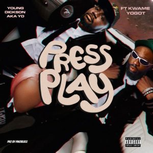 Young Dickson AKA YD - Press Play Ft. Kwame Yogot