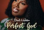 Diana Hamilton - Perfect God (He Loves Me)