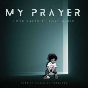 Lord Paper - My Prayer Ft. SovT Music