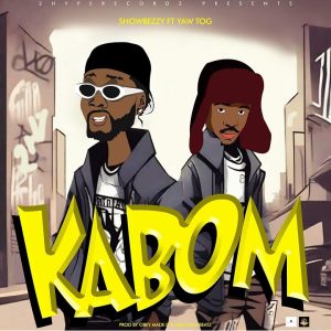 Showbezzy - Kabom Ft. Yaw Tog